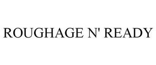 ROUGHAGE N' READY trademark