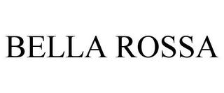 BELLA ROSSA trademark