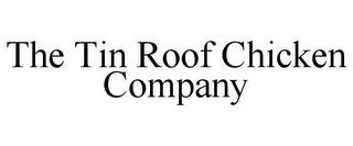 THE TIN ROOF CHICKEN COMPANY trademark