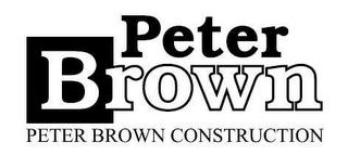 PETER BROWN PETER BROWN CONSTRUCTION trademark