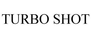 TURBO SHOT trademark