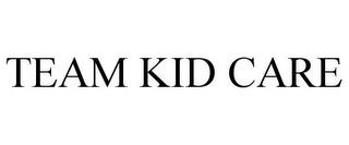 TEAM KID CARE trademark