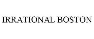 IRRATIONAL BOSTON trademark