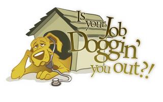 IS YOUR JOB DOGGIN' YOU OUT?! trademark