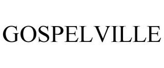 GOSPELVILLE trademark