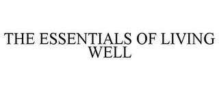 THE ESSENTIALS OF LIVING WELL trademark