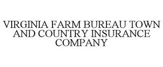 VIRGINIA FARM BUREAU TOWN AND COUNTRY INSURANCE COMPANY trademark