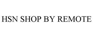 HSN SHOP BY REMOTE trademark