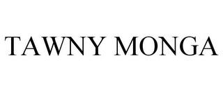 TAWNY MONGA trademark