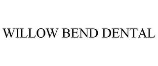 WILLOW BEND DENTAL trademark