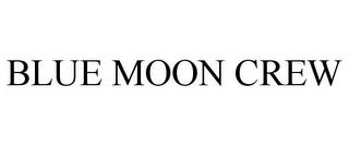 BLUE MOON CREW trademark