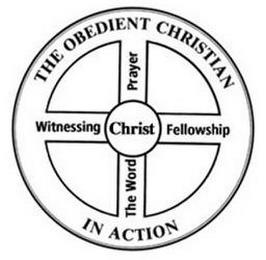 THE OBEDIENT CHRISTIAN IN ACTION CHRIST THE WORD PRAYER WITNESSING FELLOWSHIP trademark