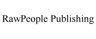 RAWPEOPLE PUBLISHING trademark