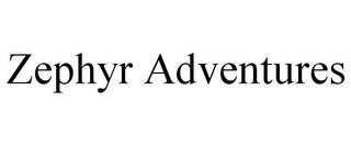 ZEPHYR ADVENTURES trademark