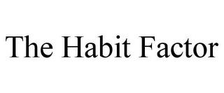 THE HABIT FACTOR trademark