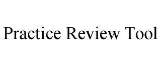 PRACTICE REVIEW TOOL trademark