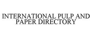 INTERNATIONAL PULP AND PAPER DIRECTORY trademark