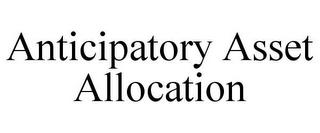 ANTICIPATORY ASSET ALLOCATION trademark