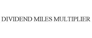 DIVIDEND MILES MULTIPLIER trademark