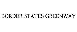 BORDER STATES GREENWAY trademark