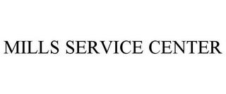 MILLS SERVICE CENTER trademark