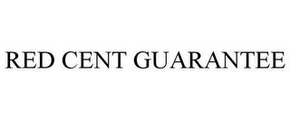 RED CENT GUARANTEE trademark