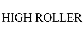 HIGH ROLLER trademark