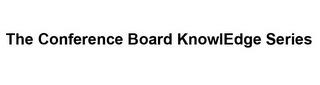 THE CONFERENCE BOARD KNOWLEDGE SERIES trademark