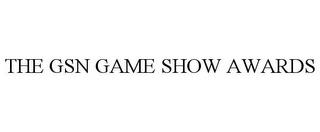 THE GSN GAME SHOW AWARDS trademark