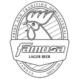 FAMOSA LAGER BEER PRIDE AND TRADITION OF GUATEMALA FAMOUS SINCE 1896 trademark