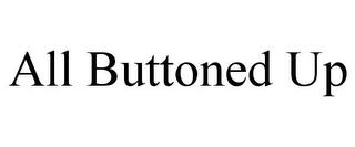 ALL BUTTONED UP trademark