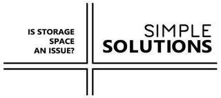 IS STORAGE SPACE AN ISSUE? SIMPLE SOLUTIONS trademark