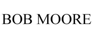 BOB MOORE trademark