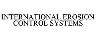 INTERNATIONAL EROSION CONTROL SYSTEMS trademark