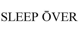 SLEEP OVER trademark