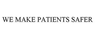 WE MAKE PATIENTS SAFER trademark