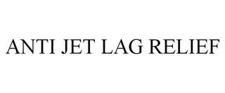 ANTI JET LAG RELIEF trademark