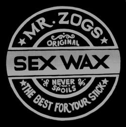 SEX WAX MR.ZOGS THE BEST FOR YOUR STICK ORIGINAL NEVER SPOILS trademark