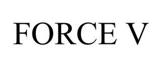 FORCE V trademark