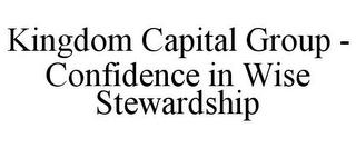 KINGDOM CAPITAL GROUP - CONFIDENCE IN WISE STEWARDSHIP trademark