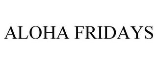 ALOHA FRIDAYS trademark