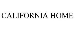 CALIFORNIA HOME trademark