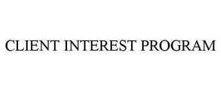 CLIENT INTEREST PROGRAM trademark