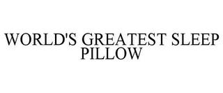 WORLD'S GREATEST SLEEP PILLOW trademark