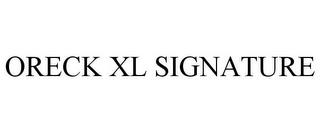 ORECK XL SIGNATURE trademark