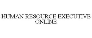 HUMAN RESOURCE EXECUTIVE ONLINE trademark