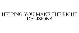 HELPING YOU MAKE THE RIGHT DECISIONS trademark