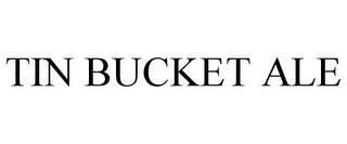 TIN BUCKET ALE trademark