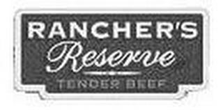 RANCHER'S RESERVE TENDER BEEF trademark