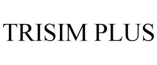 TRISIM PLUS trademark